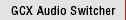 GCX Audio Switcher